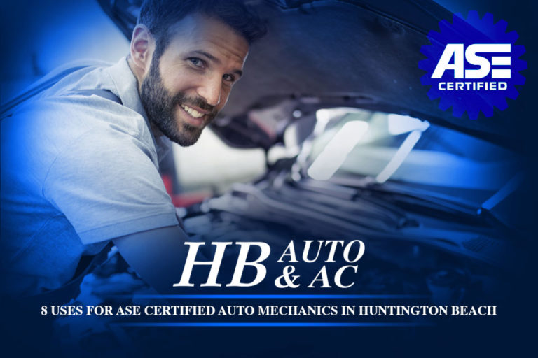 8 Uses For ASE Certified Auto Mechanics in Huntington Beach